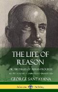 The Life of Reason: or, The Phases of Human Progress - All Five Volumes, Complete and Unabridged (Hardcover)