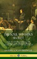 The Soul-Winner's Secret: How to Convert Others to the Christian Cause Through Spiritual Leadership and an Organized Church (Hardcover)