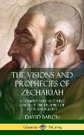 The Visions and Prophecies of Zechariah: A Commentary and Bible Study of the Prophet of Hope and Glory (Hardcover)