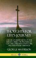 Thoughts for Life's Journey: A Book of Meditations on the Life of Christ, the Promises of God, the Christian Character and the Psalms' Guidance (Ha
