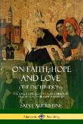 On Faith, Hope and Love (The Enchiridion): The Early Church Father's Christian Teachings on Prayer and Piety