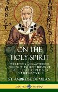 On the Holy Spirit: The History and Mysterious Origins of the Holy Trinity of Jesus Christ, the Lord God, and the Holy Spirit (Hardcover)