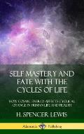 Self Mastery and Fate with the Cycles of Life: How Cosmic Energy Affects Cyclical Change in Human Life and Health (Hardcover)