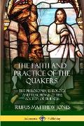 The Faith and Practice of the Quakers: The Philosophy, Theology and Teachings of the Society of Friends