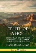 Truth of a Hopi: Stories Relating to the Origin, Myths, and Clan Histories of the Hopi Native American Tribe