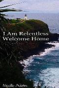 I Am Relentless, Welcome Home