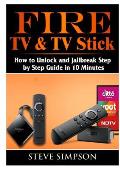 Fire TV & TV Stick: How to Unlock and Jailbreak Step by Step Guide in 10 Minutes