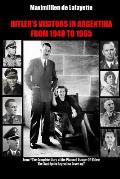 HITLER?S VISITORS IN ARGENTINA FROM 1945 TO 1965. Vol.1