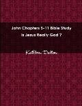 John Chapters 5-11 Bible Study Is Jesus Really God?