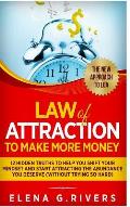Law Of Attraction to Make More Money: 12 Hidden Truths to Help You Shift Your Mindset and Start Attracting the Abundance You Deserve (without trying s