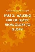 Part 2: Walking Out of Egypt: From Glory to Glory!