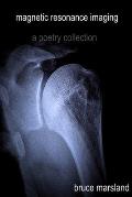 Magnetic Resonance Imaging: A Poetry Collection