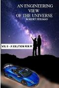 An Engineering View of the Universe Vol II a Solution for Pi