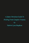 A Judeo-Christian Guide to Healing from Complex Trauma