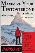 Maximize Your Testosterone At Any Age!: Improve Erections, Muscular Size and Strength, Energy Level, Mood, Heart Health, Longevity, Prostate Health, B