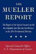 The Mueller Report: The Report of the Special Counsel on the Investigation into Russian Interference in the 2016 Presidential Election