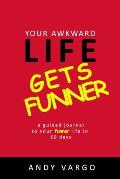 Your Awkward Life Gets Funner: A Guided Journal To Your Funner Life In 60 Days