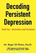 Decoding Persistent Depression: Book Four - Illustrations and Persistence