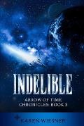 Indelible, Arrow of Time Chronicles: Book 3