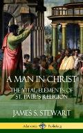 A Man in Christ: The Vital Elements of St. Paul's Religion (Hardcover)