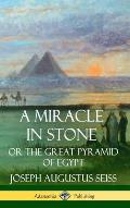 A Miracle in Stone: Or the Great Pyramid of Egypt (Hardcover)