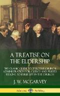 A Treatise on the Eldership: The Classic Guide to Effective Church Administration for Clergy and Priests Seeking to Imbue Life in the Church (Hardc