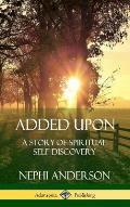 Added Upon: A Story of Spiritual Self-Discovery (Hardcover)