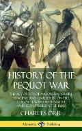 History of the Pequot War: The Accounts of Mason, Underhill, Vincent and Gardener on the Colonist Wars with Native American Tribes in the 1600s (