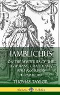 Iamblichus on the Mysteries of the Egyptians, Chaldeans, and Assyrians: The Complete Text (Hardcover)