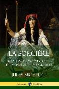 La Sorci?re: Satanism and Witchcraft - The Witch of the Middle Ages