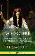 La Sorci?re: Satanism and Witchcraft - The Witch of the Middle Ages (Hardcover)