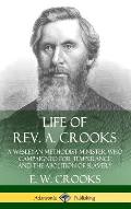 Life of Rev. A. Crooks: A Wesleyan Methodist Minister who Campaigned for Temperance and the Abolition of Slavery (Hardcover)