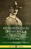 My Reminiscences of East Africa: The German East Africa Campaign in World War One - A General's Memoir (Hardcover)