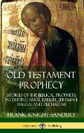 Old Testament Prophecy: Stories of the Biblical Prophets, including Amos, Ezekiel, Jeremiah, Haggai and Zechariah (Hardcover)