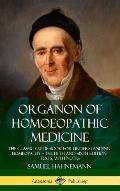 Organon of Homoeopathic Medicine: The Classic Guide Book for Understanding Homeopathy - the Fifth and Sixth Edition Texts, with Notes (Hardcover)
