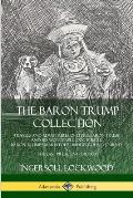 The Baron Trump Collection: Travels and Adventures of Little Baron Trump and his Wonderful Dog Bulger, Baron Trump's Marvelous Underground Journey