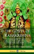 The Gospel of Râmakrishna: Sri Râmakrishna's Spiritual Guidance to a Life of Humility and Walking the Path to God (Hardcover)