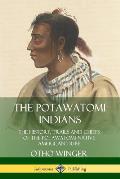 The Potawatomi Indians: The History, Trails and Chiefs of the Potawatomi Native American Tribe
