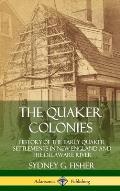 The Quaker Colonies: History of the Early Quaker Settlements in New England and the Delaware River (Hardcover)