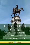 The Sovereign States: Notes of a Citizen of Virginia; A Plea for State's Rights as Described in the U.S. Constitution