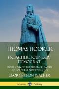 Thomas Hooker: Preacher, Founder, Democrat; Biography of the Puritan Leader of Colonial New England
