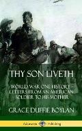 Thy Son Liveth: World War One History - Letters from an American Soldier to His Mother (Hardcover)