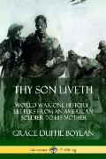 Thy Son Liveth: World War One History - Letters from an American Soldier to His Mother
