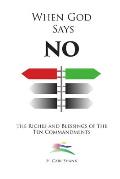 When God Says No: The Riches and Blessings of the Ten Commandments