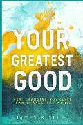 Your Greatest Good: How Changing Yourself Can Change the World