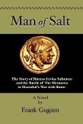 Man of Salt: The Story of Marcus Livius Salinator and the Battle of the Metaurus In Hannibal's War With Rome