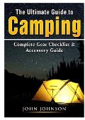 The Ultimate Guide to Camping: Complete Gear Checklist & Accessory Guide