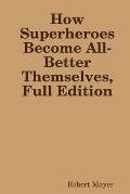 How Superheroes Become All-Better Themselves, Full Edition