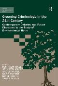 Greening Criminology in the 21st Century: Contemporary debates and future directions in the study of environmental harm