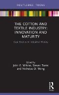The Cotton and Textile Industry: Innovation and Maturity: Case Studies in Industrial History